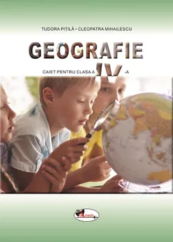 Carte Geografie. Caiet pentru clasa a IV-a/Tudora Pitila
