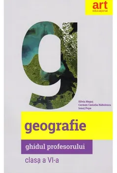 Carte Geografie. Ghidul profesorului. Clasa a VI-a/Silviu Negut