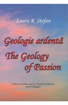 Carte Geologie ardenta. Geology of Passion - Laura R. Stefan editura Laura R. Stefan