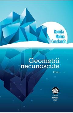Carte Geometrii necunoscute - Romita Malina Constantin editura Romita Malina Constantin
