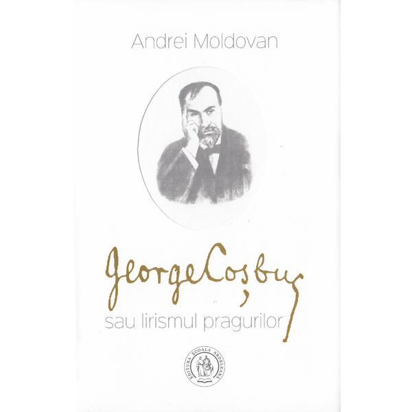 Carte George Cosbuc sau lirismul pragurilor - Andrei Moldovan