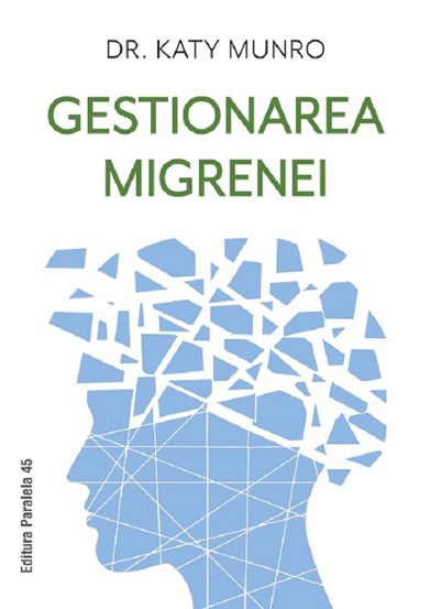 Carte Gestionarea migrenei editura Paralela 45