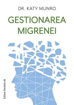 Carte Gestionarea migrenei/Dr. Katy Munro editura Paralela 45