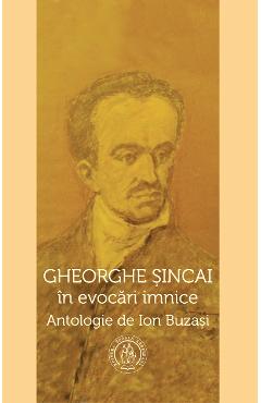 Carte Gheorghe Sincai in evocari imnice - Ion Buzasi editura Ion Buzasi