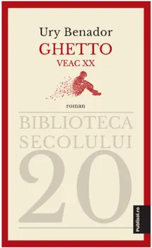 Carte Ghetto Veac XX/Ury Benador editura Publisol