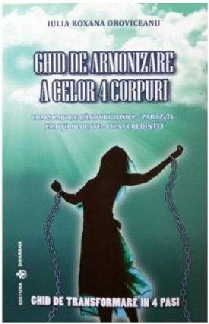 Carte Ghid de armonizare a celor 4 corpuri autor Iulia Roxana Oroviceanu editura Dharana
