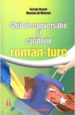 Carte Ghid de conversatie si calatorie roman-turc - George Huzum