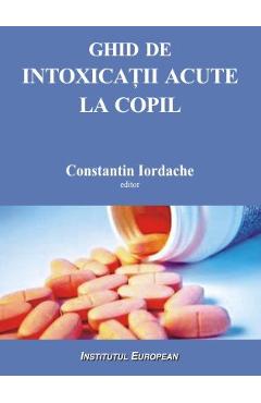 Carte Ghid de intoxicatii acute la copil - Constantin Iordache editura Constantin Iordache