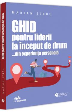 Carte Ghid pentru liderii la inceput de drum... din experienta personala - Marian Serbu editura Marian Serbu