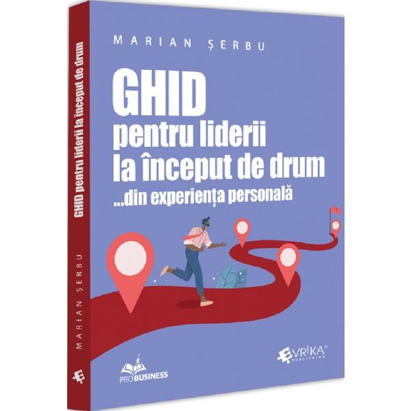 Carte Ghid pentru liderii la inceput de drum... din experienta personala - Marian Serbu