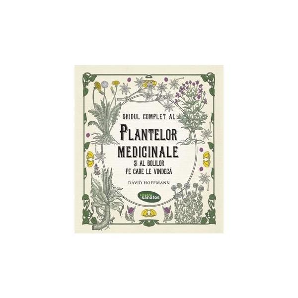 Carte Ghidul complet al plantelor medicinale si al bolilor pe care le vindeca - David Hoffmann