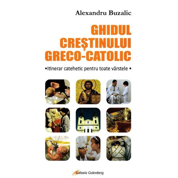 Carte Ghidul crestinului greco-catolic - Alexandru Buzalic