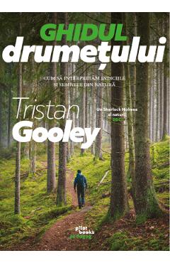 Carte Ghidul drumetului. Cum sa interpretam indiciile si semnele din natura - Tristan Gooley editura Tristan Gooley