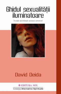 Carte Ghidul sexualitatii iluminatoare. Invata sa traiesti extazul amoros - David Deida editura David Deida