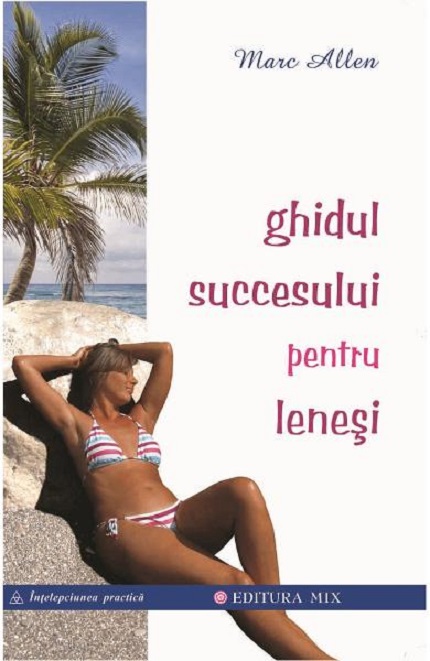 Carte Ghidul succesului pentru lenesi autor Marc Allen editura Mix