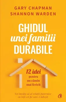 Carte Ghidul unei familii durabile. 12 idei pentru un camin mai fericit/Gary Chapman