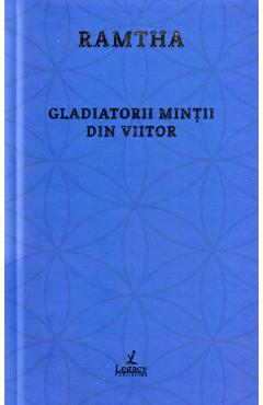 Carte Gladiatorii mintii din viitor - Ramtha editura Ramtha