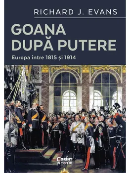 Carte Goana dupa putere. Europa intre 1815 si 1914/Richard J. Evans editura Corint