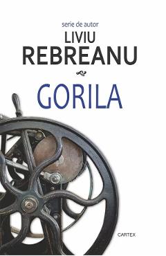 Carte Gorila - Liviu Rebreanu editura Liviu Rebreanu