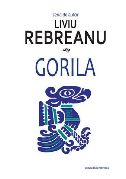 Carte Gorila autor Liviu Rebreanu editura Liviu Rebreanu
