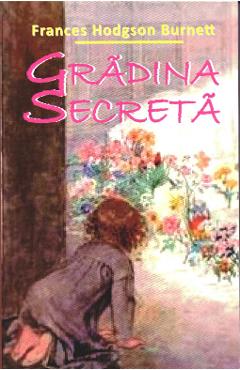 Carte Gradina Secreta - Frances Hodgson Burnett editura Frances Hodgson Burnett