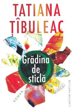 Carte Gradina de sticla Ed.2024 - Tatiana Tibuleac editura Tatiana Tibuleac