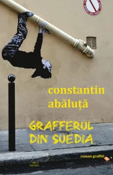 Carte Grafferul din Suedia. Roman graffiti/Constantin Abaluta editura Cartex 2000