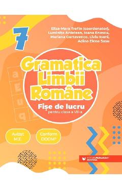 Carte Gramatica limbii romane - Clasa 7 - Fise de lucru - Eliza-Mara Trofin
