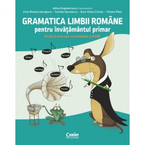 Carte Gramatica limbii romane pentru invatamantul primar. Invat si exersez cu Amadeus si ReMi