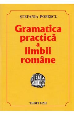 Carte Gramatica practica a limbii romane - Stefania Popescu editura Stefania Popescu