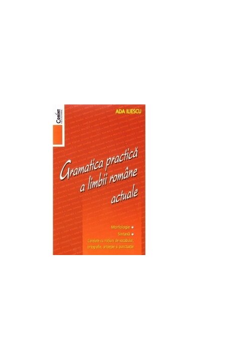 Carte Gramatica practica a limbii romane actuale - Editia 2014 editura Corint