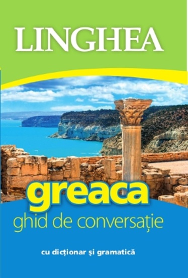 Carte Greaca. Ghid de conversatie cu dictionar si gramatica editura Linghea