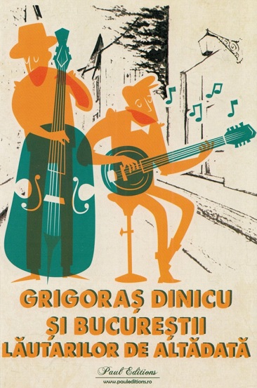 Carte Grigoras Dinicu si Bucurestii lautarilor de altadata editura Paul Editions