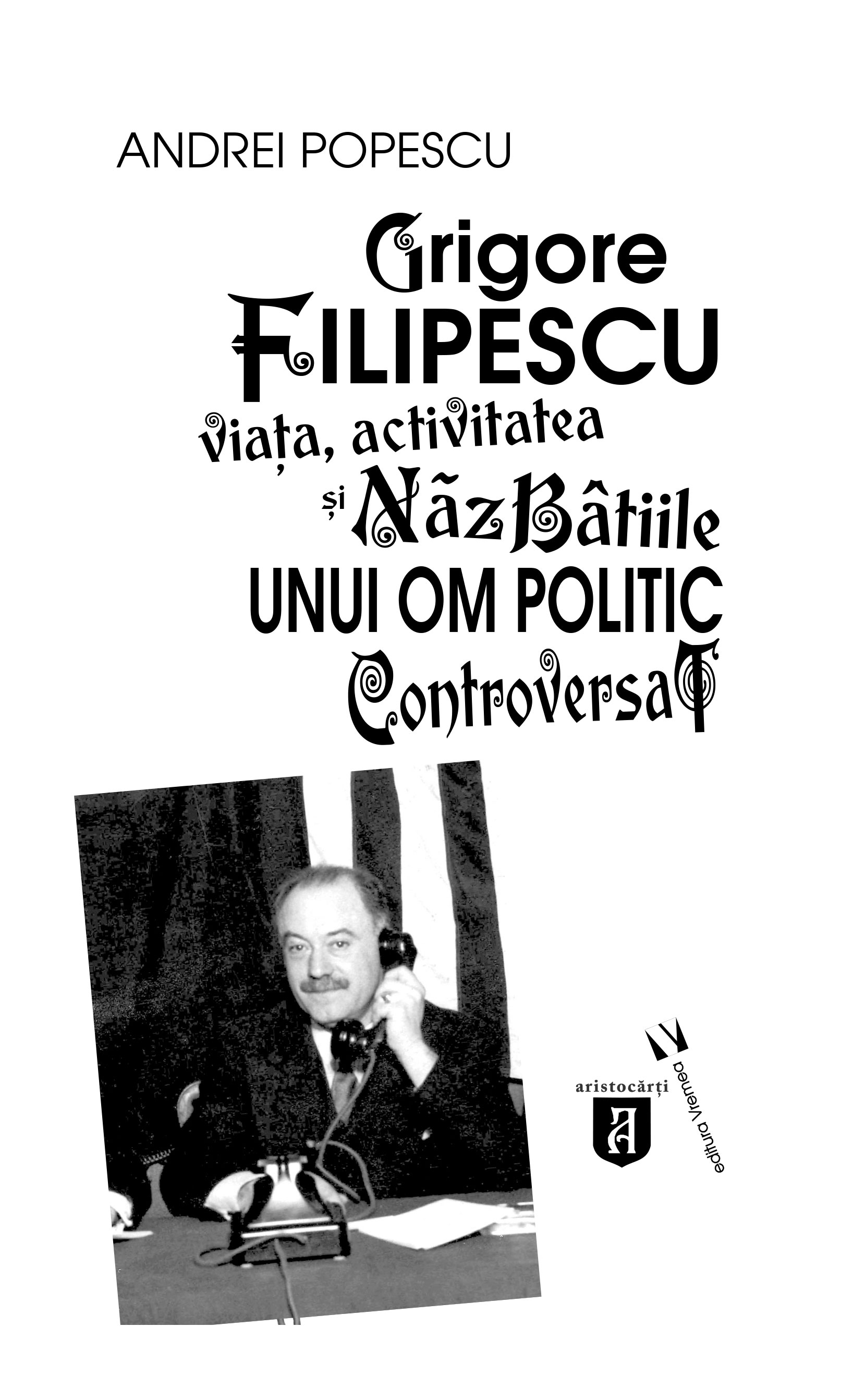 Carte Grigore Filipescu autor Andrei Popescu editura Vremea