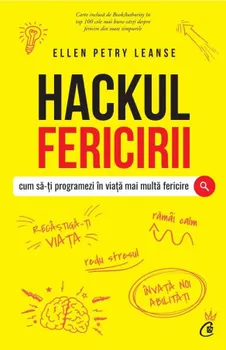 Carte Hackul fericirii. Cum sa-ti programezi in viata mai multa fericire/Ellen Petry Leanse editura Curtea Veche Publishing