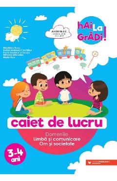 Carte Hai la gradi! Limba si comunicare. Om si societate 3-4 ani - Paula Beratrice Scheopu