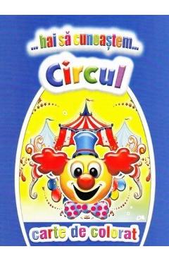 Carte Hai sa cunoastem circul. Carte de colorat editura -
