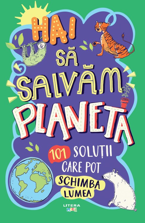 Carte Hai sa salvam planeta. 101 solutii care pot schimba lumea editura Litera