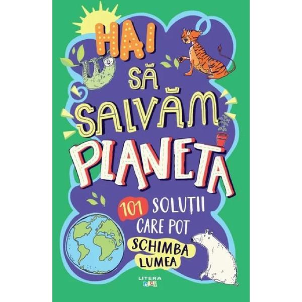 Carte Hai sa salvam planeta. 101 solutii care pot schimba lumea