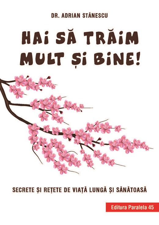 Carte Hai sa traim mult si bine! autor Stanescu Adrian editura Paralela 45