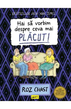 Carte Hai sa vorbim despre ceva mai placut - Roz Chast editura Roz Chast