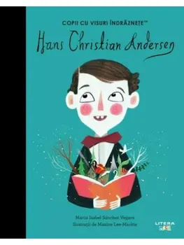 Carte Hans Christian Andersen. Copii cu visuri indraznete/Maria Isabel Sanchez Vegara editura Litera