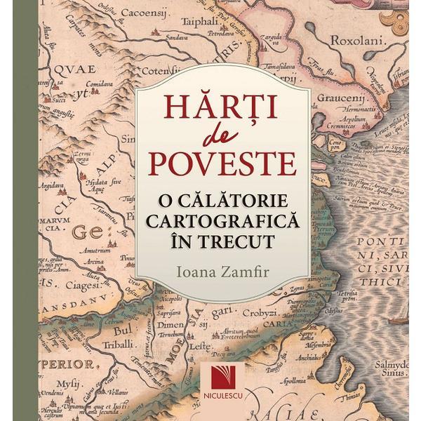 Carte Harti de poveste. O calatorie cartografica in trecut - Ioana Zamfir