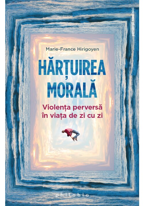 Carte Hartuirea morala: violenta perversa in viata de zi cu zi editura Philobia