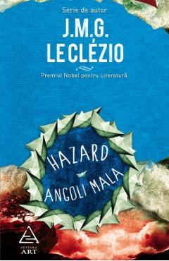 Carte Hazard. Angoli Mala - J.M.G. Le Clezio editura J.M.G. Le Clezio