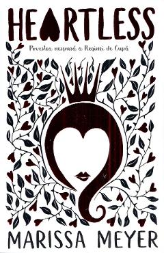 Carte Heartless. Povestea nespusa a Reginei de Cupa - Marissa Meyer editura Marissa Meyer