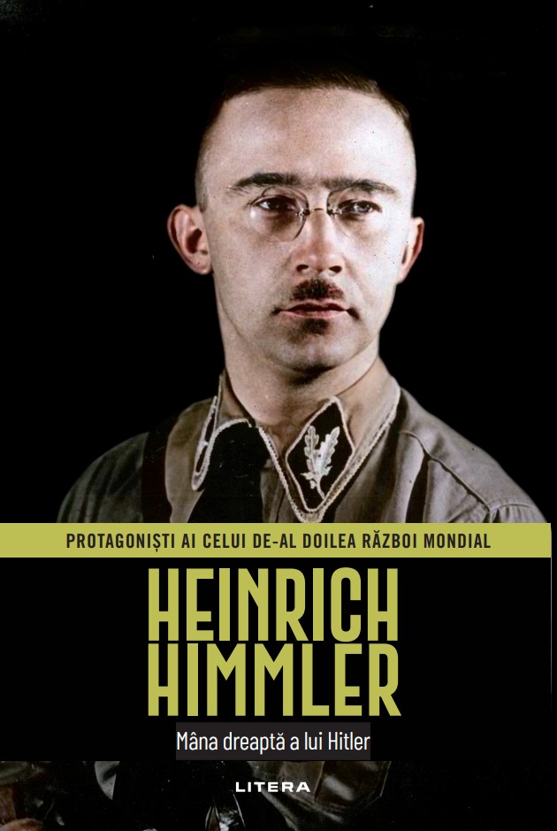Carte Heinrich Himmler. Volumul 14. Protagonisti ai celui de-al Doilea Razboi Mondial editura Litera