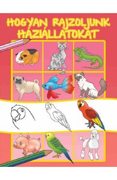 Carte Hogyan rajzoljunk haziallatokat. Cum sa desenam animale de companie editura -