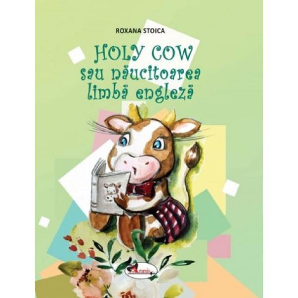 Carte Holy Cow sau naucitoarea limba engleza - Roxana Stoica