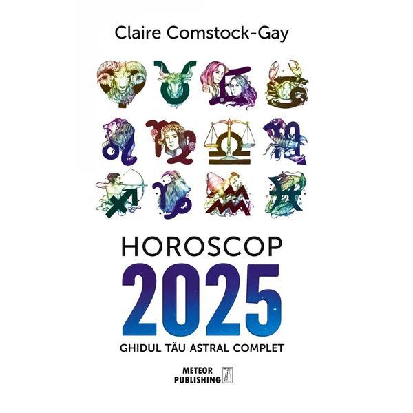Carte Horoscop 2025. Ghidul tau astral complet - Claire Comstock-Gay
